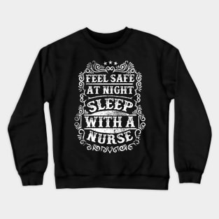 Feel Safe At Night Sleep With A Nurse Crewneck Sweatshirt